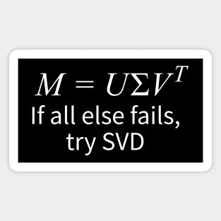 "If All Else Fails, Try Singular Value Decomposition" Magnet